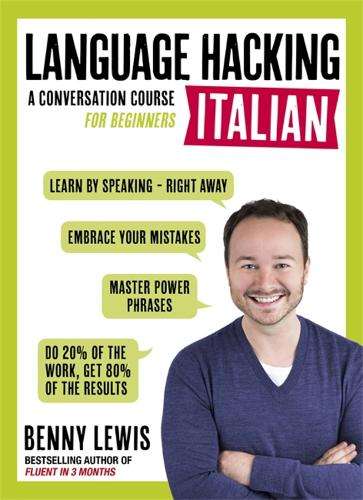 LANGUAGE HACKING ITALIAN (Learn How to Speak Italian - Right Away) - Benny Lewis