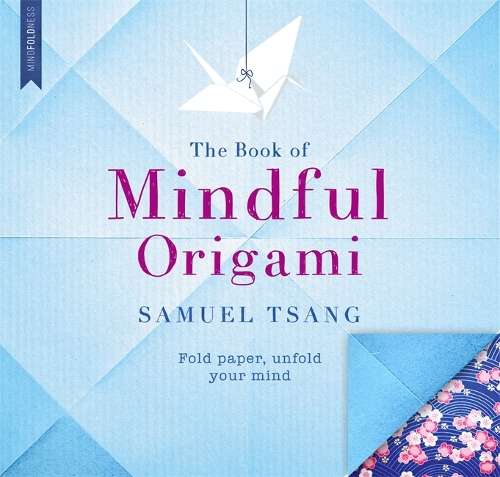 The Book of Mindful Origami - Samuel Tsang