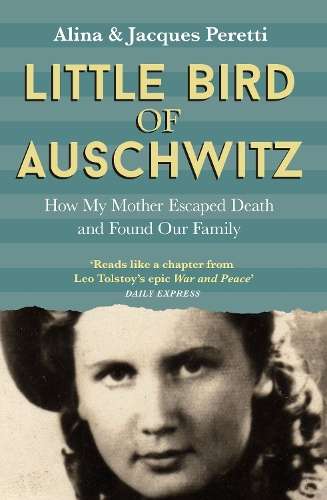 Little Bird of Auschwitz: How My Mother Escaped Death and Found Our  - Jacques Peretti