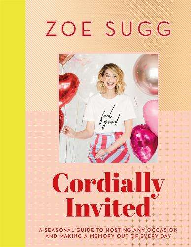 Cordially Invited: A seasonal guide to celebrations and hosting perf - Zoe Sugg