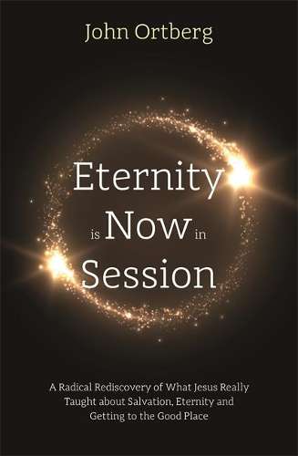 Eternity is Now in Session - John Ortberg