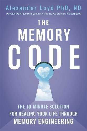 Memory Code, The: The 10-minute solution for healing your life throu - Alex Loyd