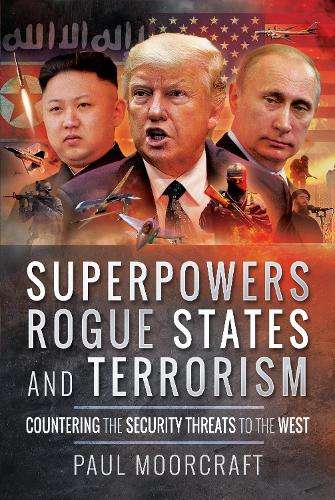 Superpowers Rogue States and Terrorism - Paul Moorcraft