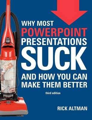 WHY MOST POWERPOINT PRESENTATIONS SUCK - ALTMAN,R
