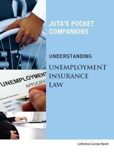 Understanding Unemployment Insurance Law - Letlhokwa George Mpedi