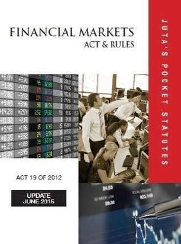 Financial Markets Act 19 of 2012 & rules - JUTASPOCKETSTATUTES
