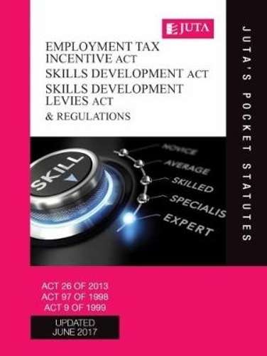 Employment Tax Incentive Act 26 of 2013; Skills Development Act 97 o - JUTASPOCKETSTATUTES