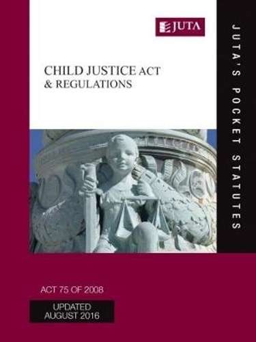 Child justice Act 75 of 2008 & regulations - JUTAPOCKETSTATUTE