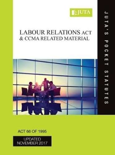 Labour Relations Act 66 of 1995 & CCMA related material - Juta's Statutes Editors