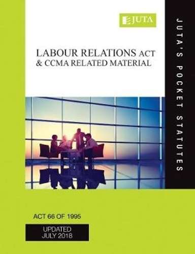 Labour Relations Act 66 of 1995 & CCMA related material - JUTASPOCKETSTATUTES