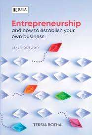 Entrepreneurship and how to establish your own business - BOTHA,T