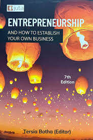 Entrepreneurship & How to Establish Your Own Business 7e - Botha, T
