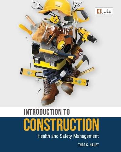 Introduction to Construction Health and Safety Management - Theo C Haupt, PhD