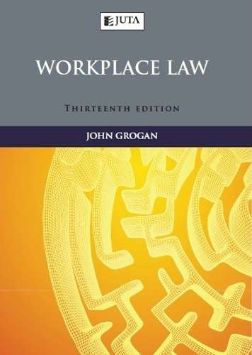 Workplace Law 13ed - Grogan, J