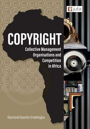 Copyright, Collective Management Organisations and Competiti - Oriakhogba, D O