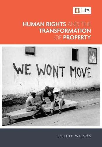Human Rights and The Transformation of Property - Wilson, S