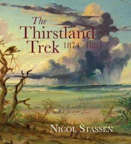 The Thirstland Trek 1874-1881 - Nicol Stassen