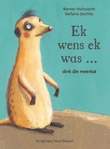 Ek wens ek was...dink die meerkat  - Werner Holzwarth