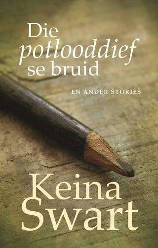 Die Potlooddief Se Bruid En Ander Stories - Keina Swart