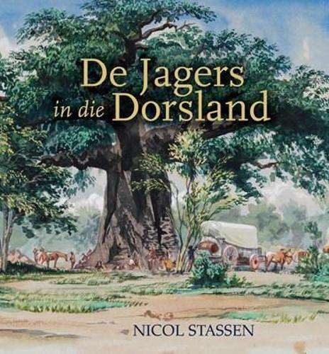 De Jagers in die Dorsland - Nicol Stassen
