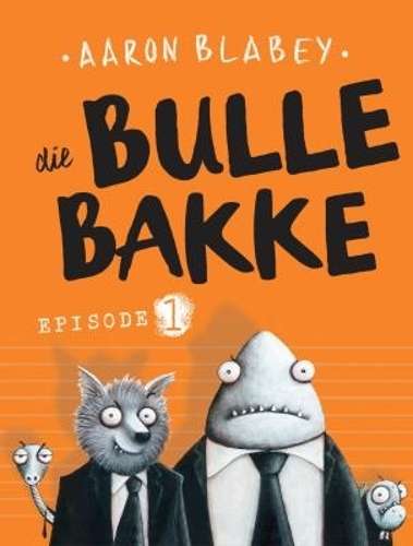 Bullebakke, Die Episode 1 - Blabey, Aaron (vert. deur Ko