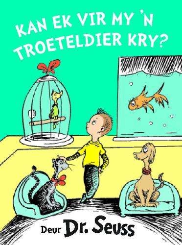 Kan ek vir my ân troeteldier kry? - Seuss, Dr (vert. deur Philip