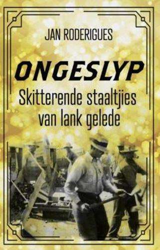 Ongeslyp. Skitterende staaltjies van lank gelede - Roderigues, Jan