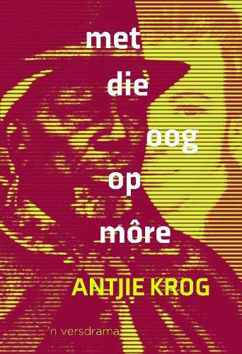 met die oog op mÃ´re â ân Versdrama - Krog, Antjie