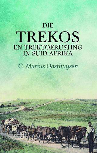 Trekos en trektoerusting in Suid-Afrika, Die: ân historiese perspe - Oosthuysen, C Marius