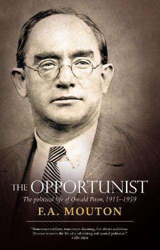 Opportunist, The: The political life of Oswald Pirow, 1915-1959 - Mouton, FA