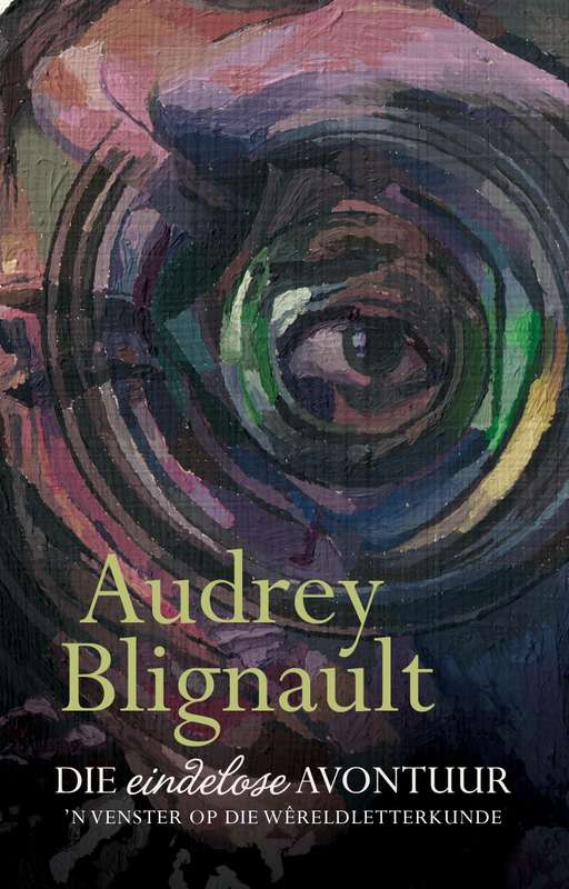 Eindelose avontuur, Die: ân Venster op die wÃªreldletterkunde (her - Blignault, Audrey