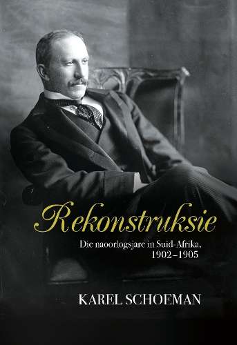 Rekonstruksie: die naoorlogsjare in Suid-Afrika, 1902-1905 (Imperial - Schoeman, Karel