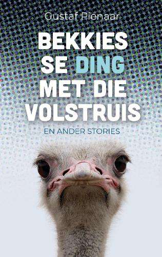 Bekkies se ding met die volstruis â en ander stories - Pienaar, Gustaf