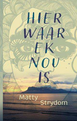 Hier waar ek nou is - Strydom, Matty