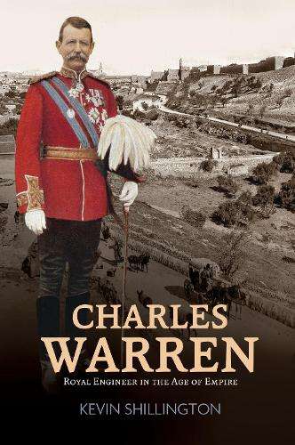 Charles Warren: Royal Engineer in the Age of Empire - Shillington, Kevin
