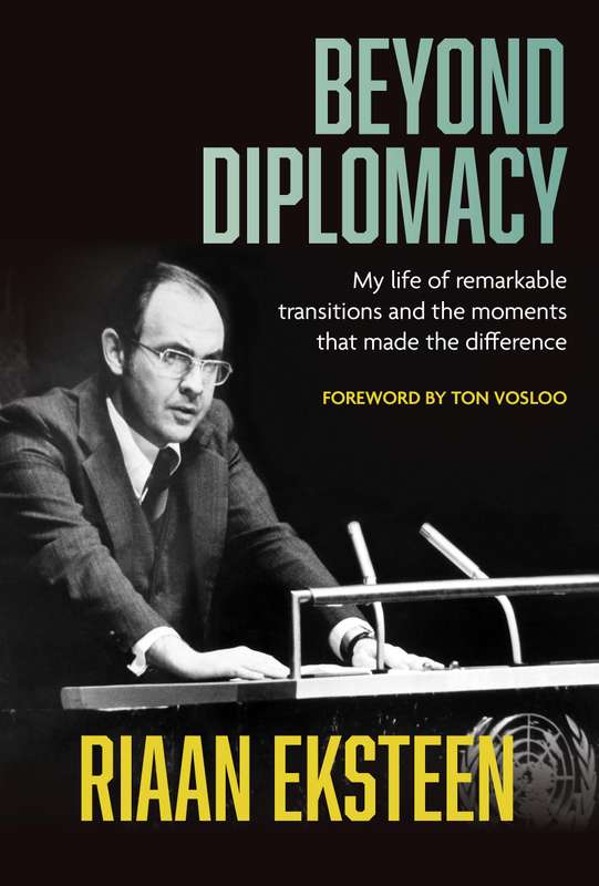 Beyond Diplomacy â My life of remarkable transitions and the momen - Eksteen, Riaan