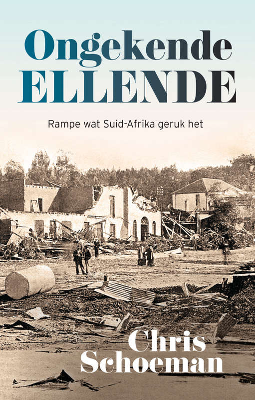 Ongekende ellende â rampe wat Suid-Afrika geruk het - Schoeman, Chris