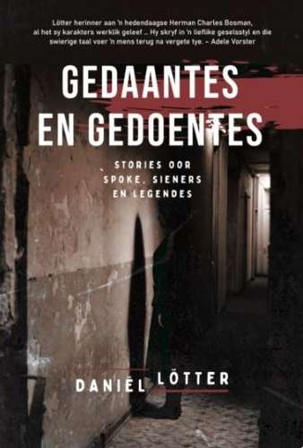 Gedaantes en gedoentes â Stories oor spoke, sieners en legendes - LÃ¶tter, DaniÃ«l