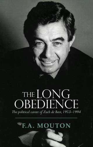Long obedience, The: The political career of Zach de Beer, 1953-1994 - Mouton, FA