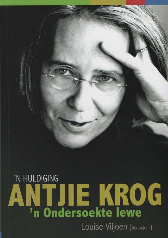 Antjie Krog: 'n Ondersoekte lewe - Louise Viljoen (editor)