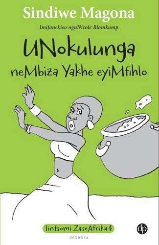 Unokulunga neMbiza Yakhe eyiMfihlo: Book 4 - Sindiwe Magona