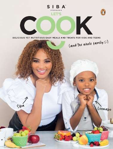Letâs Cook: Delicious Yet Nutritious Meals and Treats for Kids and - Siba Mtongana