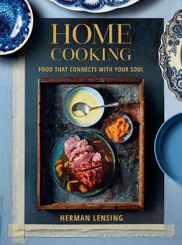 Home Cooking: Food that connects with your soul - Herman Lensing