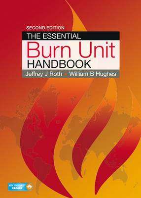 The Essential Burn Unit Handbook - Jeffrey J. Roth
