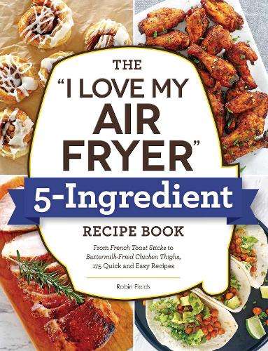 \\"\"I Love My Air Fryer\"\" 5-Ingredient Recipe Book - By (author)"