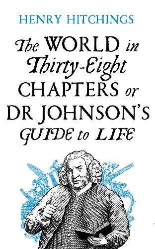 The World in Thirty-Eight Chapters or Dr Johnson's Guide to Life - Henry Hitchings
