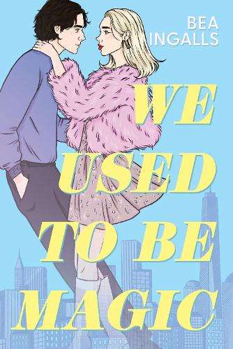 We Used To Be Magic: A dazzling debut cinematic romance set in NYC's - Bea Ingalls