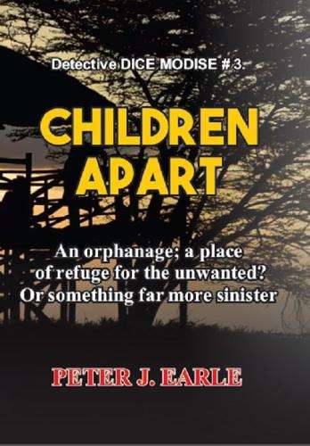 Children Apart: Book 3: Detective Dice Modise Series - Peter J. Earle Peter J. Earl