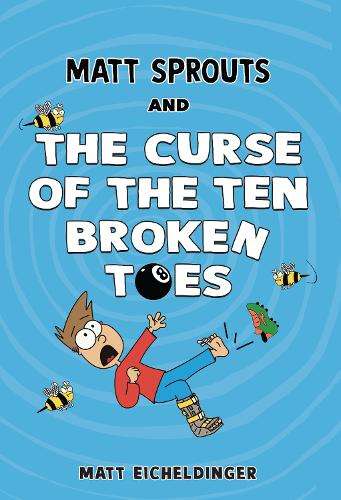 Matt Sprouts and the Curse of the Ten Broken Toes - Matthew Eicheldinger