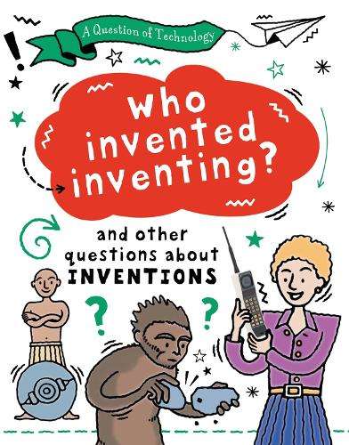 Question of Technology: Who Invented Inventing?, A: And other questi - Clive Gifford